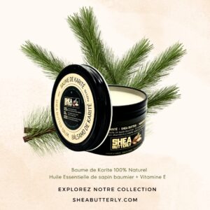 Baume de karité 100% Naturel a l’huile Essentielle de sapin baumier et Vitamine E